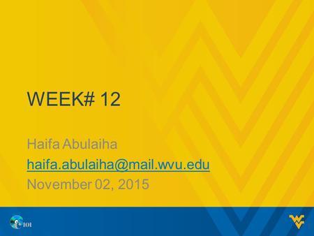 WEEK# 12 Haifa Abulaiha November 02, 2015 1.