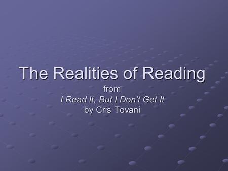 The Realities of Reading from I Read It, But I Don’t Get It by Cris Tovani.