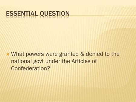  What powers were granted & denied to the national govt under the Articles of Confederation?