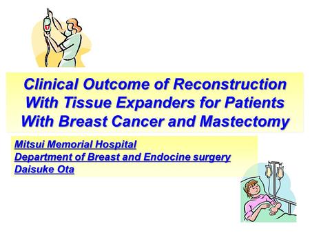 Clinical Outcome of Reconstruction With Tissue Expanders for Patients With Breast Cancer and Mastectomy Mitsui Memorial Hospital Department of Breast and.