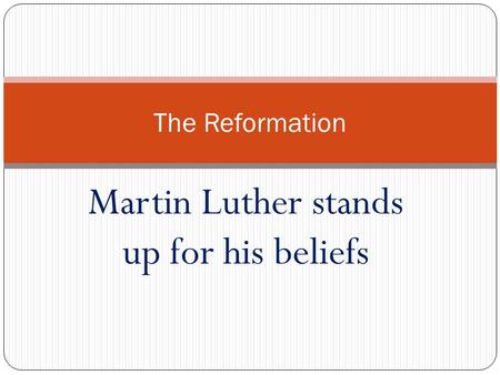 Martin Luther stands up for his beliefs The Reformation.