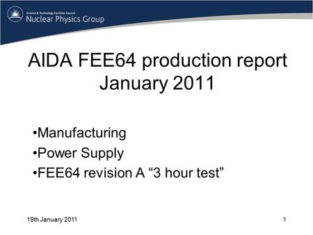 AIDA FEE64 production report January 2011 Manufacturing Power Supply FEE64 revision A “3 hour test” 19th January 20111.