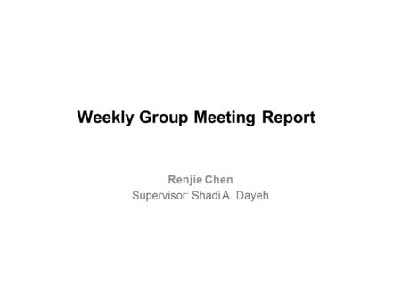 Weekly Group Meeting Report Renjie Chen Supervisor: Shadi A. Dayeh.