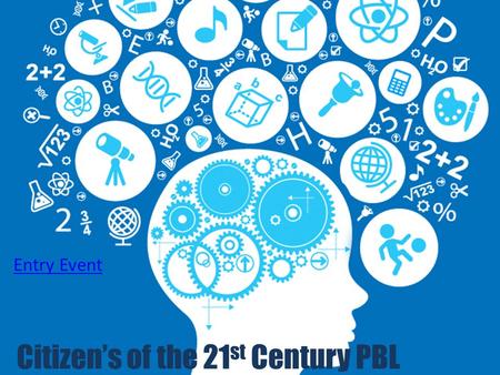 Citizen’s of the 21 st Century PBL Entry Event. What is the one world problem you think needs to be solved? How would you solve that problem?