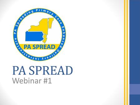 PA SPREAD Webinar #1. Webinar 1 of 3 Introduction Getting Started- Pre-work Empanelment Aim statement Baseline Assessment Webinar #2: Baseline Data Measurement.