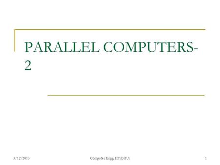 3/12/2013Computer Engg, IIT(BHU)1 PARALLEL COMPUTERS- 2.