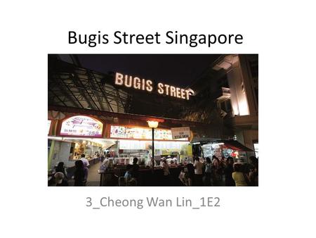 Bugis Street Singapore 3_Cheong Wan Lin_1E2. Get to know us well About Us History Tourist Information Corporate Information.