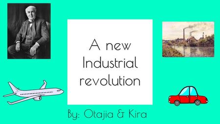 By: Otajia & Kira A new Industrial revolution. Vocab Factor- condition or quality that causes something else to happen Alter- to change; or to make difference.