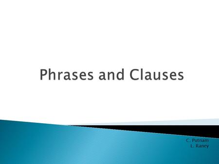 Phrases and Clauses C. Putnam L. Raney.