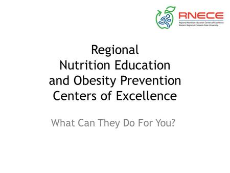 Regional Nutrition Education and Obesity Prevention Centers of Excellence What Can They Do For You?