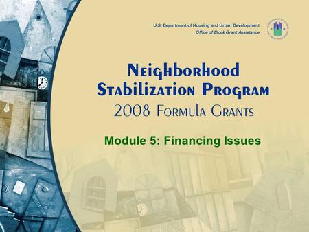 Module 5: Financing Issues. Module 5: Financial Issues 2 Module 5 Content Affordability Financing Mechanisms (Eligible Use A) Types of Assistance Financing.