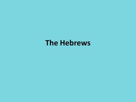 The Hebrews.