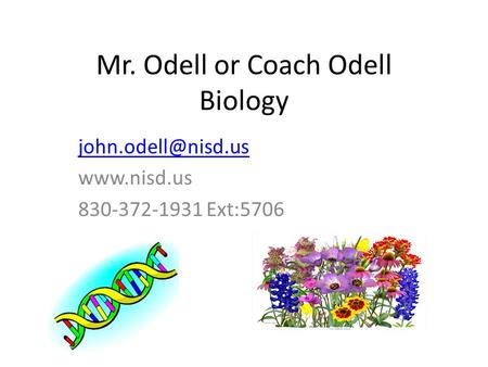 Mr. Odell or Coach Odell Biology  830-372-1931 Ext:5706.