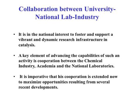 Collaboration between University- National Lab-Industry It is in the national interest to foster and support a vibrant and dynamic research infrastructure.