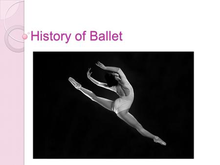 History of Ballet.