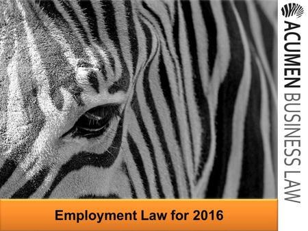 Employment Law for 2016. 2 Acumen Business Law Business law specialists Who am I? Nicole Humphreys (Employment Solicitor) WELCOME.