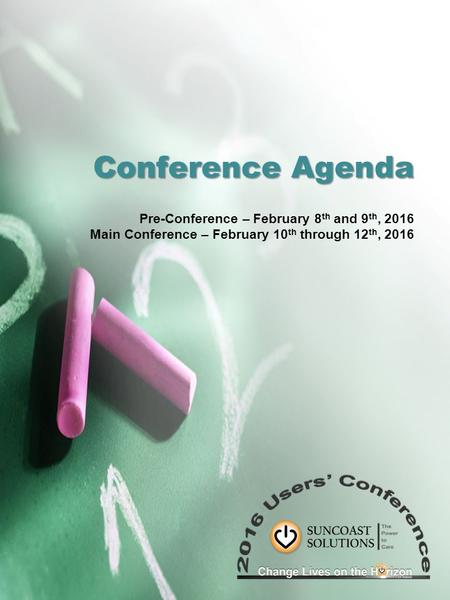 Conference Agenda Pre-Conference – February 8 th and 9 th, 2016 Main Conference – February 10 th through 12 th, 2016.