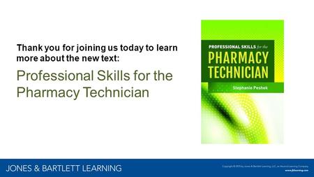 Thank you for joining us today to learn more about the new text: Professional Skills for the Pharmacy Technician.