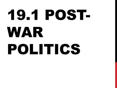 19.1 POST- WAR POLITICS. TRUMAN For a short time the economy was squeezed after the war People had too much money & not enough to buy When some workers.