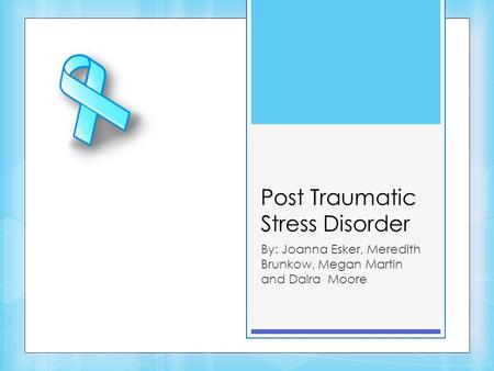 Post Traumatic Stress Disorder