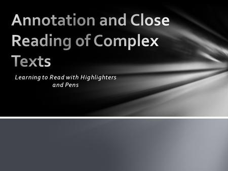 Learning to Read with Highlighters and Pens. Close reading is thoughtful, critical analysis of a text that focuses on significant details or patterns.