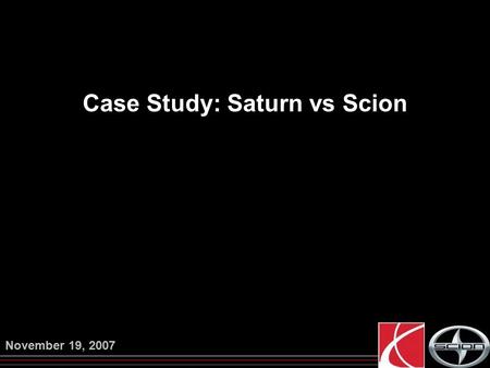 1 Case Study: Saturn vs Scion November 19, 2007. 2 Executive Summary.