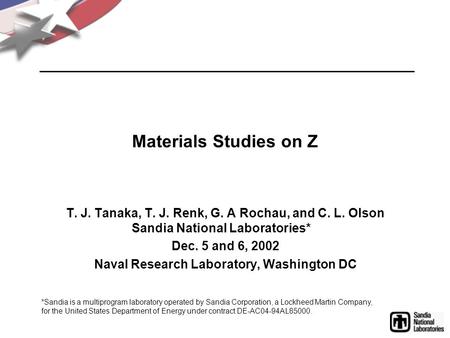 Materials Studies on Z T. J. Tanaka, T. J. Renk, G. A Rochau, and C. L. Olson Sandia National Laboratories* Dec. 5 and 6, 2002 Naval Research Laboratory,