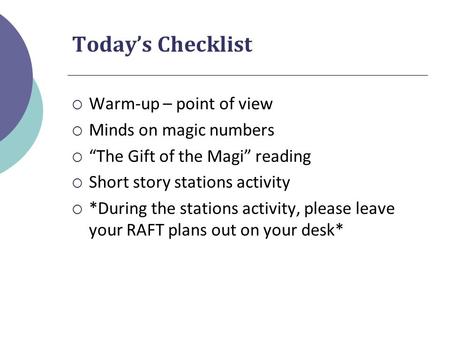 Today’s Checklist  Warm-up – point of view  Minds on magic numbers  “The Gift of the Magi” reading  Short story stations activity  *During the stations.