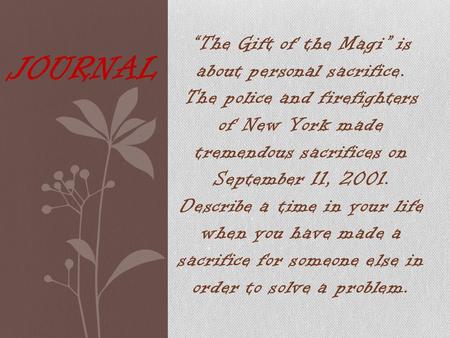 “The Gift of the Magi” is about personal sacrifice. The police and firefighters of New York made tremendous sacrifices on September 11, 2001. Describe.