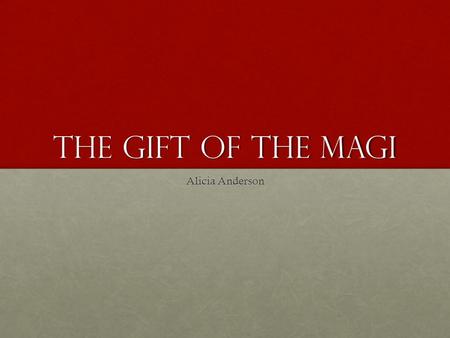 The Gift of the magi Alicia Anderson.