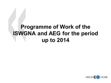 1 Programme of Work of the ISWGNA and AEG for the period up to 2014.