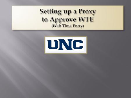PURPOSE: Setting up a proxy is highly recommended for all Web Time Entry Approvers. Whenever you are out of the office and Time needs to be approved your.