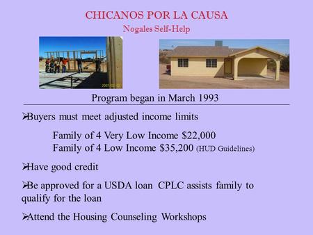 Program began in March 1993  Buyers must meet adjusted income limits Family of 4 Very Low Income $22,000 Family of 4 Low Income $35,200 (HUD Guidelines)