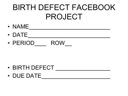 BIRTH DEFECT FACEBOOK PROJECT NAME DATE PERIOD ROW BIRTH DEFECT DUE DATE.