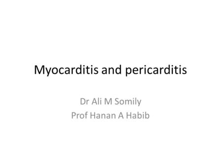 Myocarditis and pericarditis Dr Ali M Somily Prof Hanan A Habib.