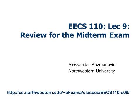 EECS 110: Lec 9: Review for the Midterm Exam Aleksandar Kuzmanovic Northwestern University