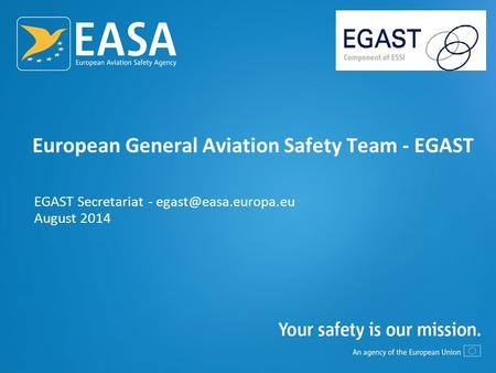 European General Aviation Safety Team - EGAST EGAST Secretariat - August 2014.