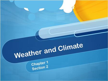 Weather and Climate Chapter 1 Section 2. OBJECTIVE: Investigate the properties of air.