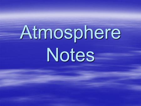 Atmosphere Notes. Temperature - is the average motion of the molecules of a substance (measured with a thermometer) There are 3 different temperature.