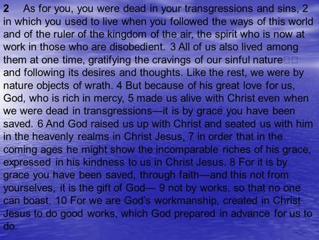 2 As for you, you were dead in your transgressions and sins, 2 in which you used to live when you followed the ways of this world and of the ruler of the.