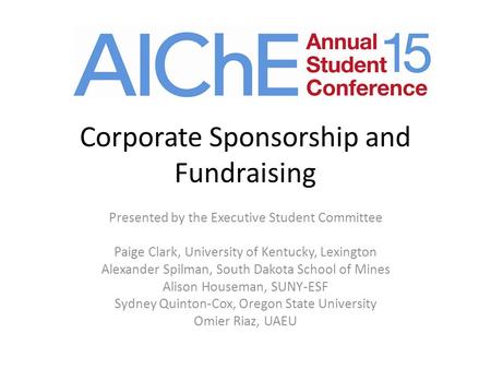 Corporate Sponsorship and Fundraising Presented by the Executive Student Committee Paige Clark, University of Kentucky, Lexington Alexander Spilman, South.