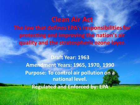 Clean Air Act The law that defines EPA's responsibilities for protecting and improving the nation's air quality and the stratospheric ozone layer. Draft.