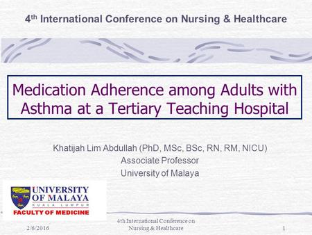 Medication Adherence among Adults with Asthma at a Tertiary Teaching Hospital Khatijah Lim Abdullah (PhD, MSc, BSc, RN, RM, NICU) Associate Professor University.