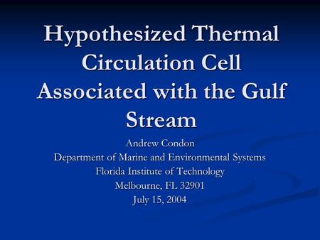 Hypothesized Thermal Circulation Cell Associated with the Gulf Stream Andrew Condon Department of Marine and Environmental Systems Florida Institute of.