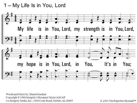 My life is in You, Lord, my strength is in You, Lord, my hope is in You, Lord, in You, It's in You; My life is in You, Lord, my strength is in You, Lord,