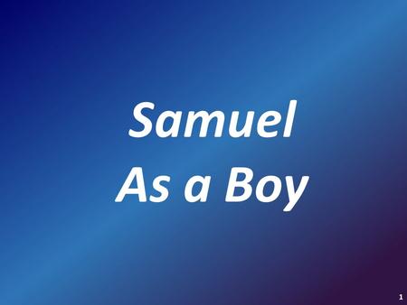 Samuel As a Boy 1. 1 Samuel 1:21-23 21 Then the man Elkanah went up with all his household to offer to the L ORD the yearly sacrifice and pay his vow.