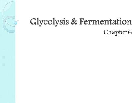 Glycolysis & Fermentation