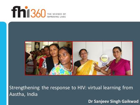 Strengthening the response to HIV: virtual learning from Aastha, India Dr Sanjeev Singh Gaikwad.