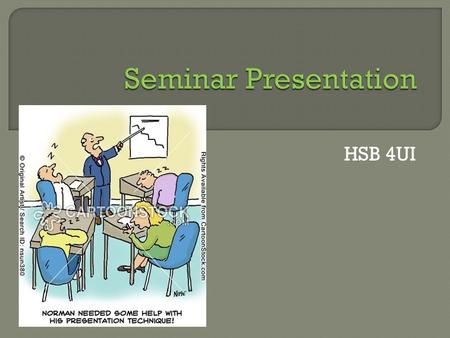 HSB 4UI. I can creatively and effectively design and present a 15 minute seminar which engages the audience.