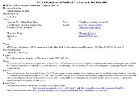 MCS Adaptation and Feedback Mechanism in 802.16m MBS IEEE 802.16 Presentation Submission Template (Rev. 9) Document Number: IEEE S80216m-08/1151 Date Submitted: